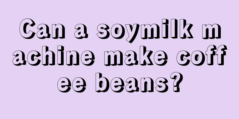 Can a soymilk machine make coffee beans?