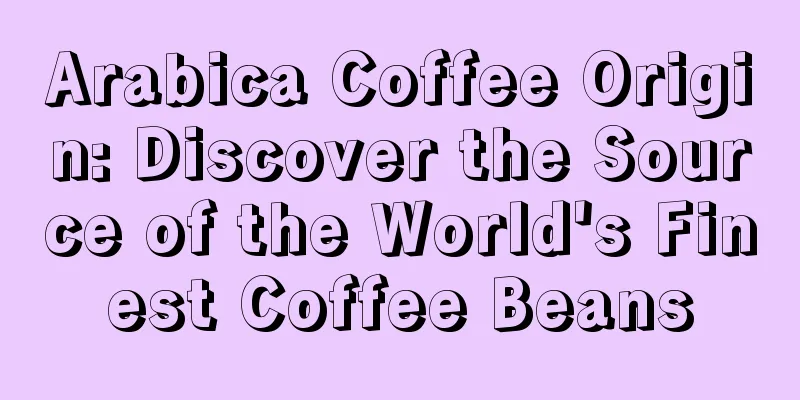 Arabica Coffee Origin: Discover the Source of the World's Finest Coffee Beans