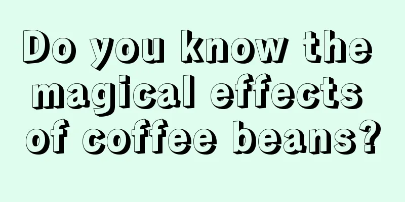 Do you know the magical effects of coffee beans?