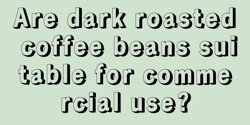 Are dark roasted coffee beans suitable for commercial use?