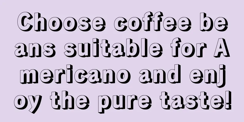 Choose coffee beans suitable for Americano and enjoy the pure taste!