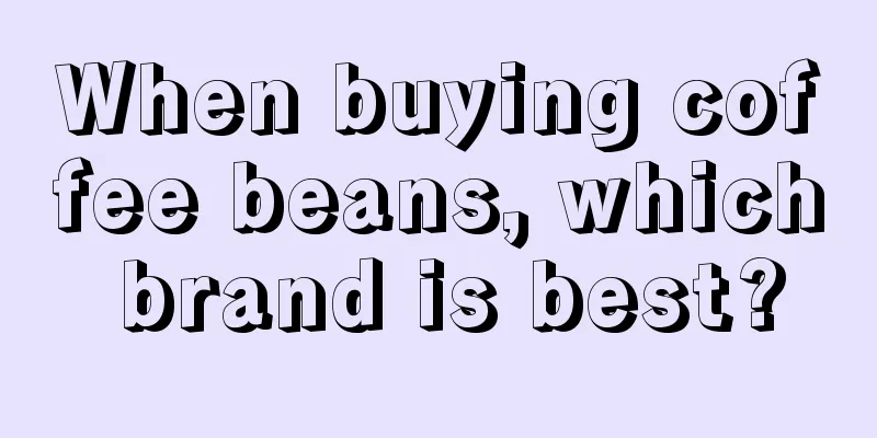 When buying coffee beans, which brand is best?