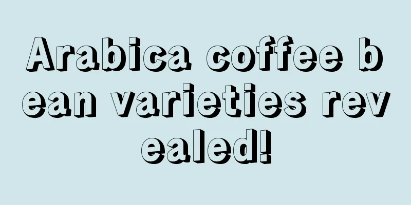 Arabica coffee bean varieties revealed!