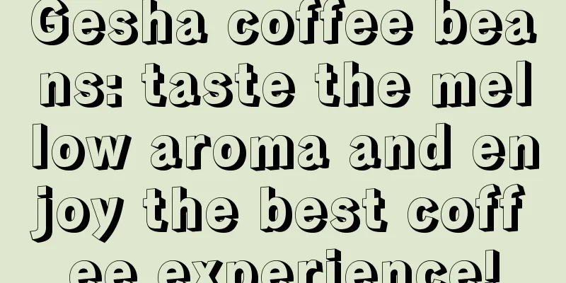 Gesha coffee beans: taste the mellow aroma and enjoy the best coffee experience!