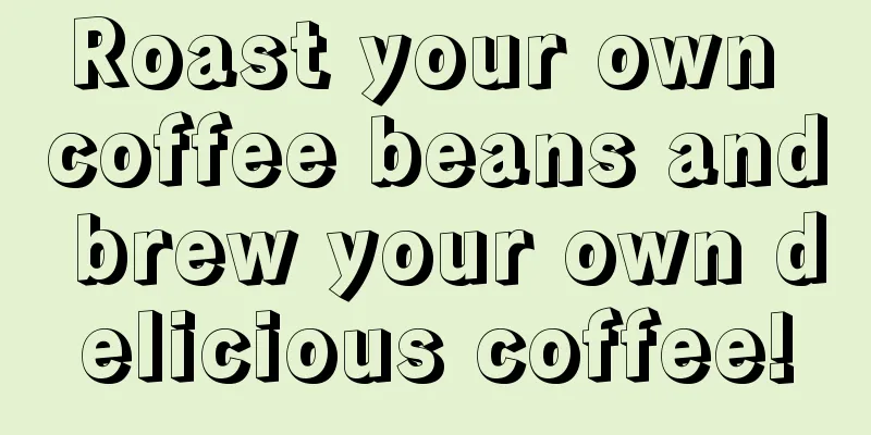 Roast your own coffee beans and brew your own delicious coffee!