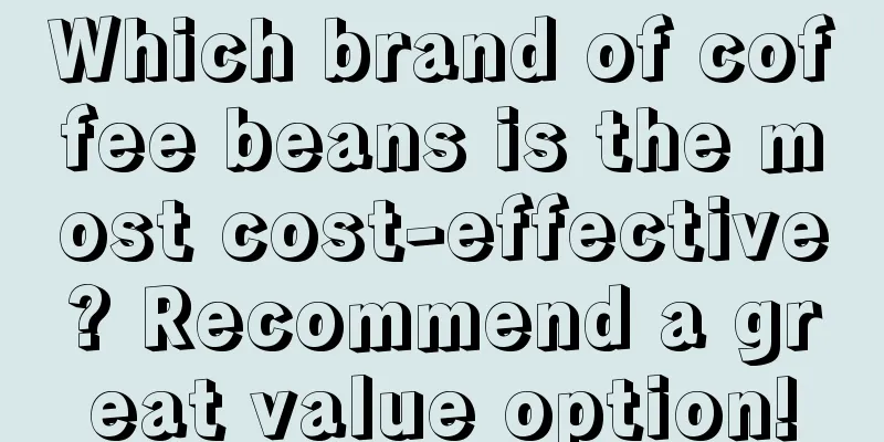 Which brand of coffee beans is the most cost-effective? Recommend a great value option!