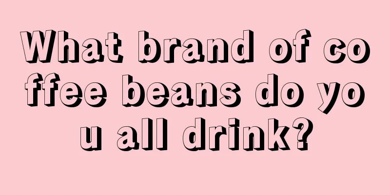 What brand of coffee beans do you all drink?