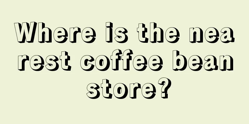 Where is the nearest coffee bean store?