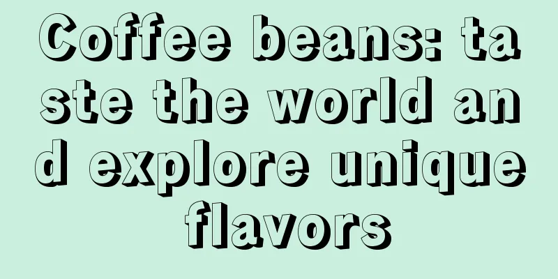 Coffee beans: taste the world and explore unique flavors