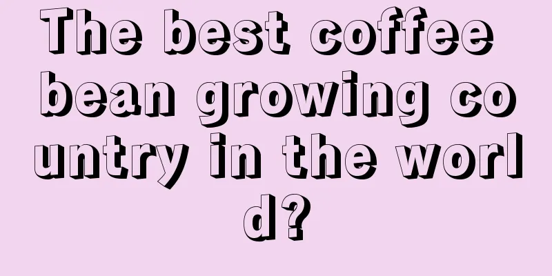 The best coffee bean growing country in the world?