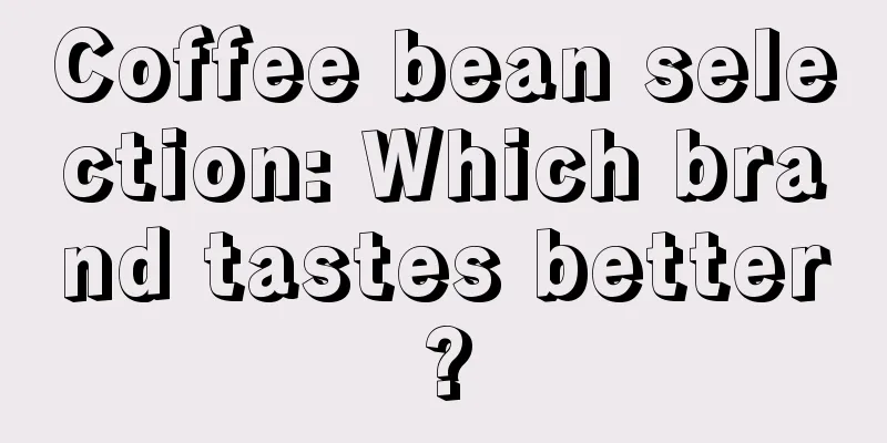 Coffee bean selection: Which brand tastes better?