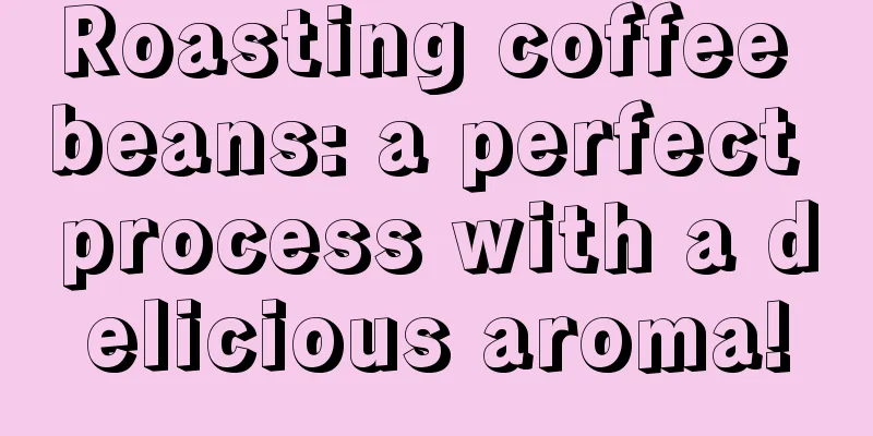 Roasting coffee beans: a perfect process with a delicious aroma!