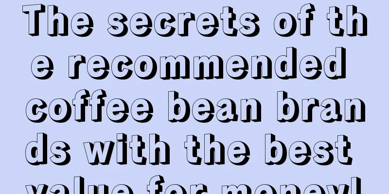 The secrets of the recommended coffee bean brands with the best value for money!