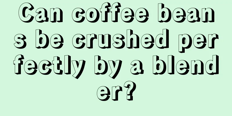 Can coffee beans be crushed perfectly by a blender?