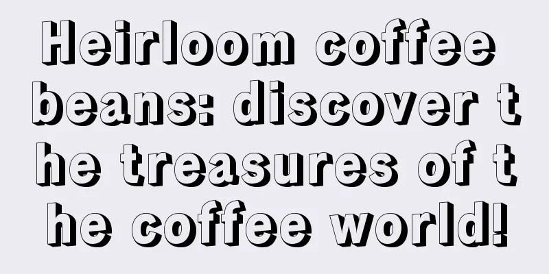 Heirloom coffee beans: discover the treasures of the coffee world!