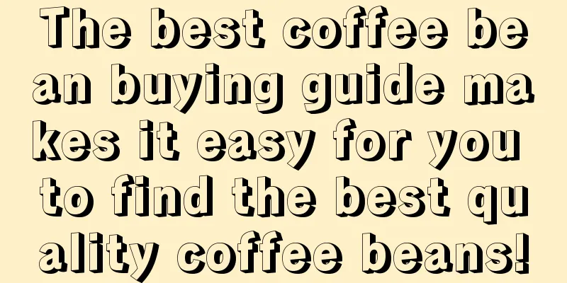 The best coffee bean buying guide makes it easy for you to find the best quality coffee beans!