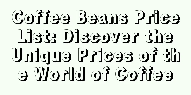 Coffee Beans Price List: Discover the Unique Prices of the World of Coffee