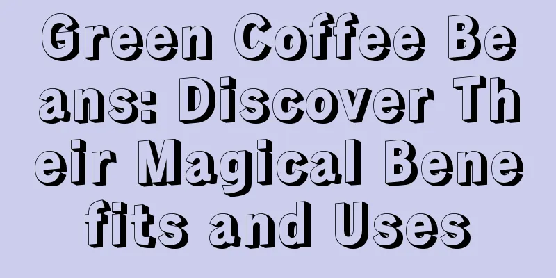 Green Coffee Beans: Discover Their Magical Benefits and Uses