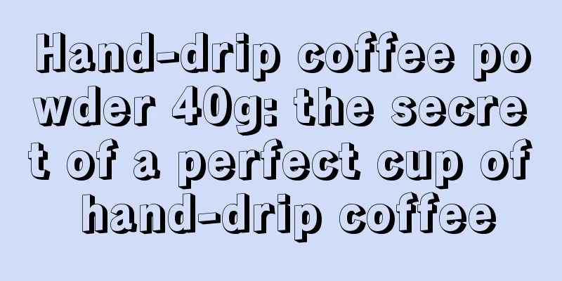 Hand-drip coffee powder 40g: the secret of a perfect cup of hand-drip coffee