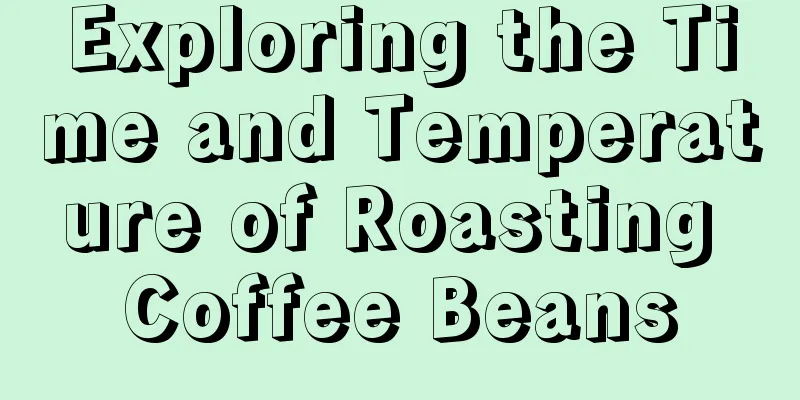 Exploring the Time and Temperature of Roasting Coffee Beans