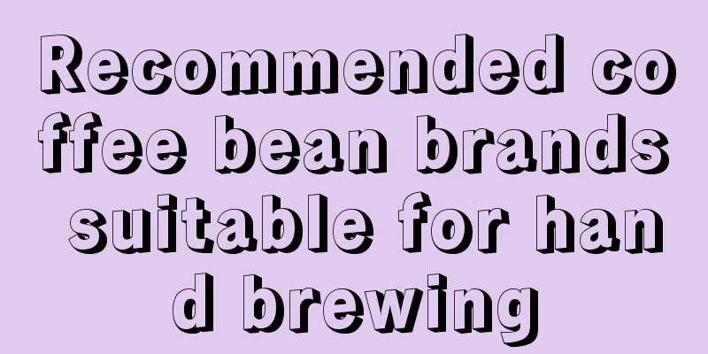 Recommended coffee bean brands suitable for hand brewing