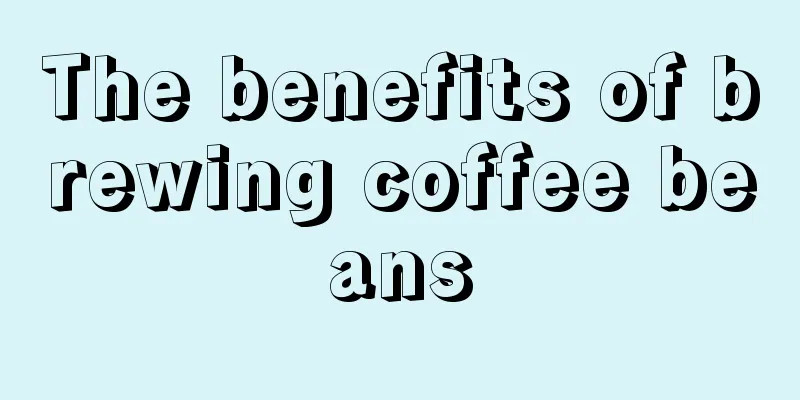 The benefits of brewing coffee beans