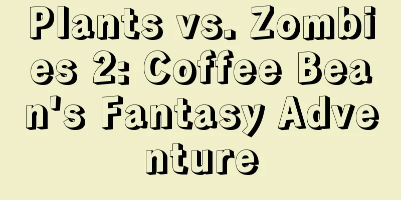 Plants vs. Zombies 2: Coffee Bean's Fantasy Adventure