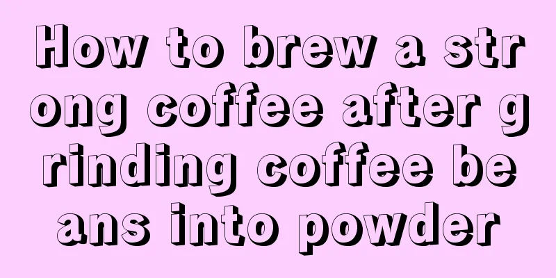 How to brew a strong coffee after grinding coffee beans into powder