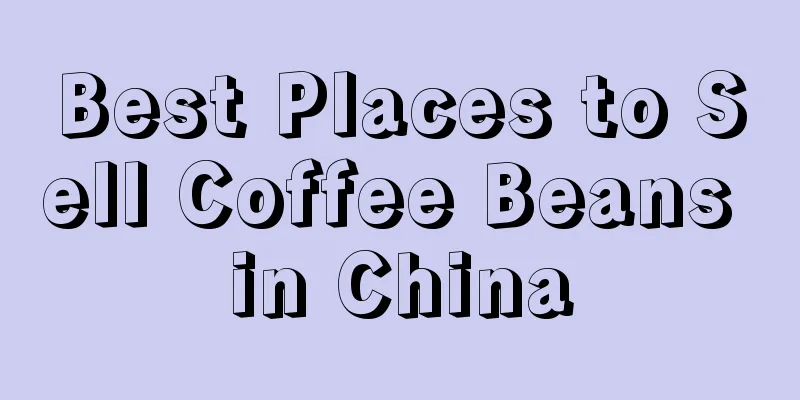 Best Places to Sell Coffee Beans in China