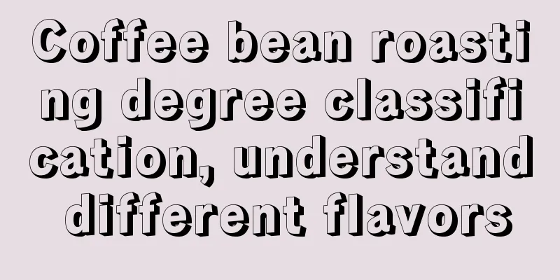 Coffee bean roasting degree classification, understand different flavors