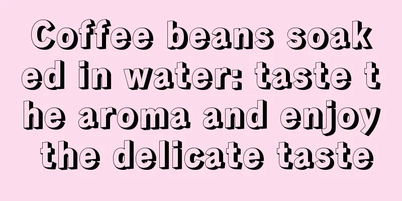 Coffee beans soaked in water: taste the aroma and enjoy the delicate taste