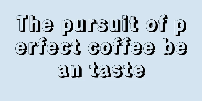 The pursuit of perfect coffee bean taste