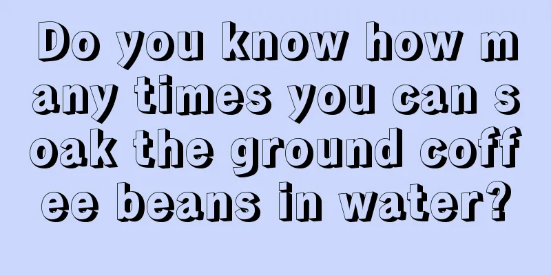 Do you know how many times you can soak the ground coffee beans in water?