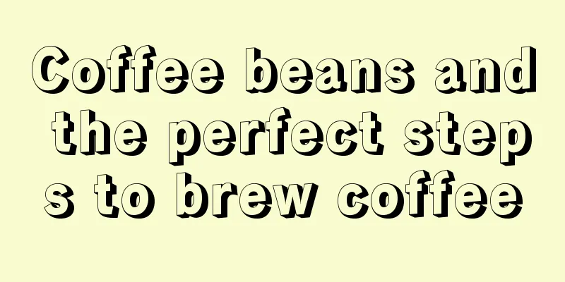 Coffee beans and the perfect steps to brew coffee