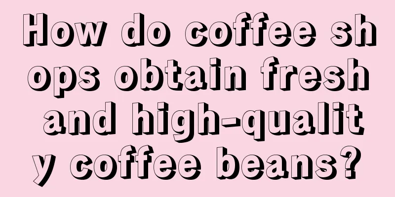 How do coffee shops obtain fresh and high-quality coffee beans?