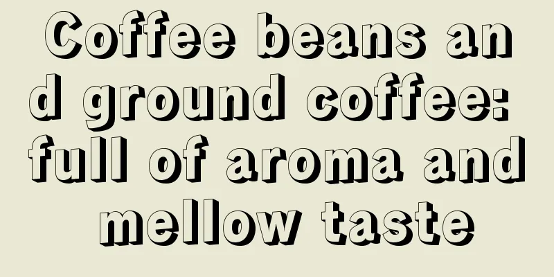 Coffee beans and ground coffee: full of aroma and mellow taste