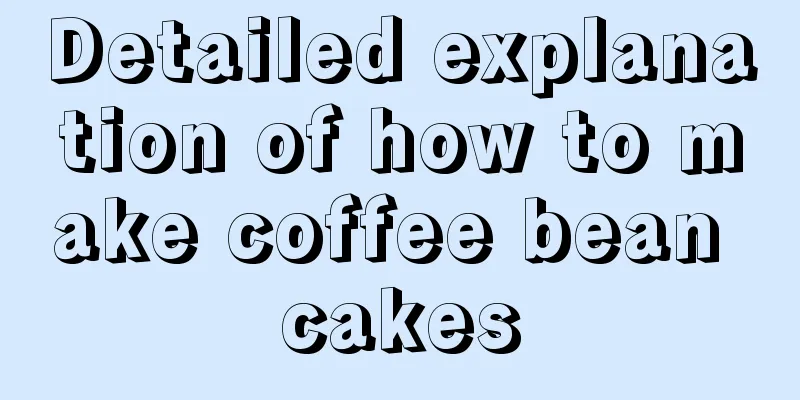 Detailed explanation of how to make coffee bean cakes