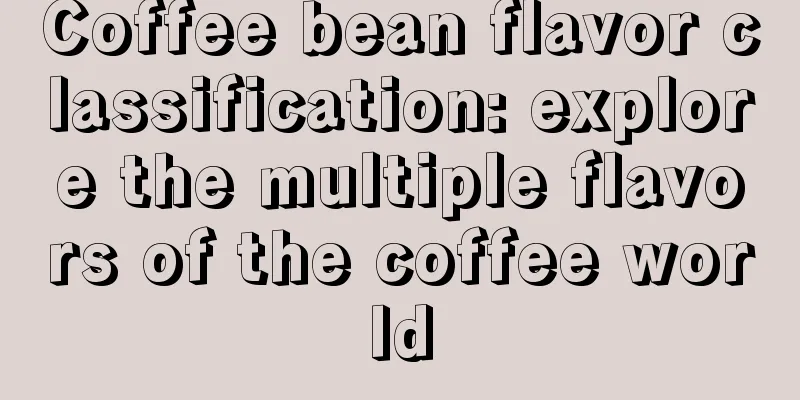 Coffee bean flavor classification: explore the multiple flavors of the coffee world