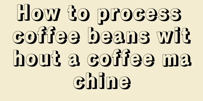 How to process coffee beans without a coffee machine