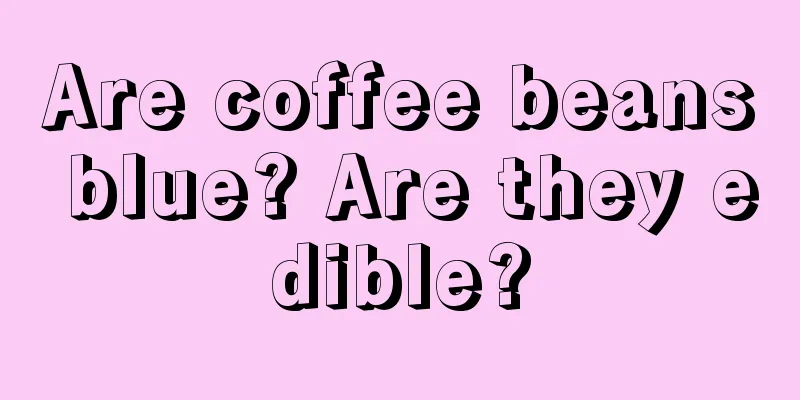 Are coffee beans blue? Are they edible?