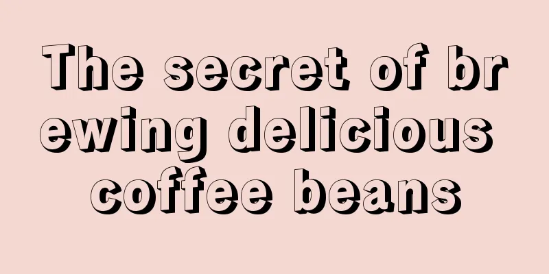 The secret of brewing delicious coffee beans