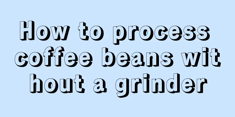 How to process coffee beans without a grinder