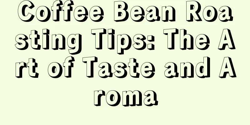 Coffee Bean Roasting Tips: The Art of Taste and Aroma