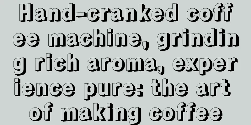 Hand-cranked coffee machine, grinding rich aroma, experience pure: the art of making coffee