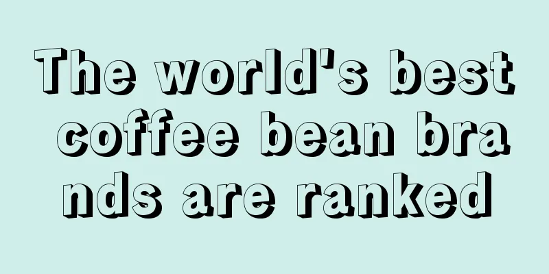 The world's best coffee bean brands are ranked