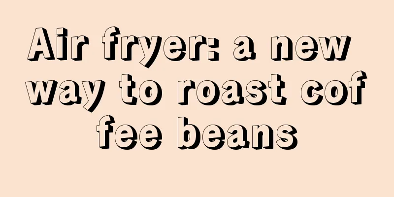 Air fryer: a new way to roast coffee beans