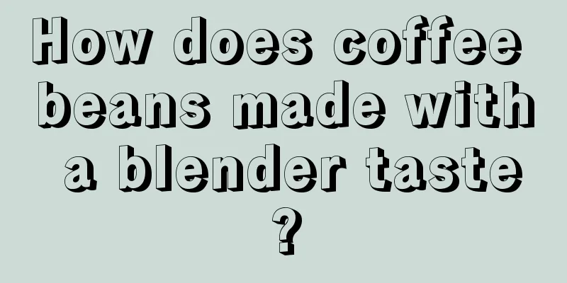 How does coffee beans made with a blender taste?