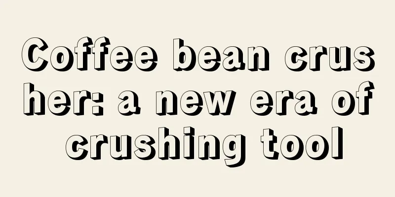 Coffee bean crusher: a new era of crushing tool