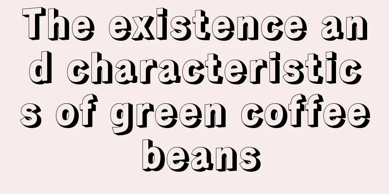 The existence and characteristics of green coffee beans