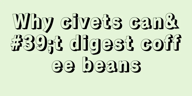 Why civets can't digest coffee beans